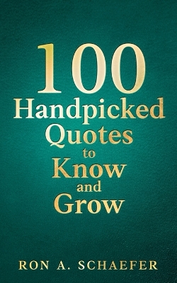 100 Handpicked Quotes to Know and Grow: Adopt, Practice, & Repeat: Successful Thoughts, Choices, and Habits for a Better You. book