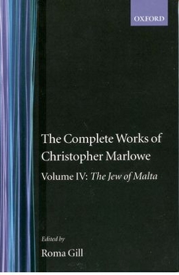 The The Complete Works of Christopher Marlowe: Volume IV: The Jew of Malta by Christopher Marlowe