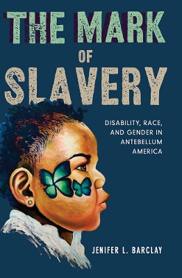 The Mark of Slavery: Disability, Race, and Gender in Antebellum America book