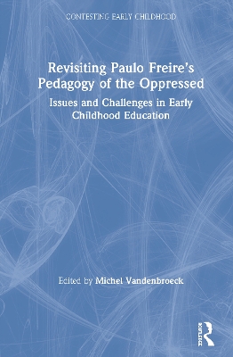 Revisiting Paulo Freire’s Pedagogy of the Oppressed: Issues and Challenges in Early Childhood Education by Michel Vandenbroeck