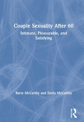 Couple Sexuality After 60: Intimate, Pleasurable, and Satisfying by Barry McCarthy