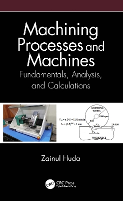 Machining Processes and Machines: Fundamentals, Analysis, and Calculations by Zainul Huda