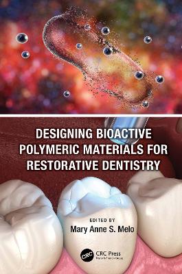 Designing Bioactive Polymeric Materials For Restorative Dentistry by Mary Anne Sampaio de Melo