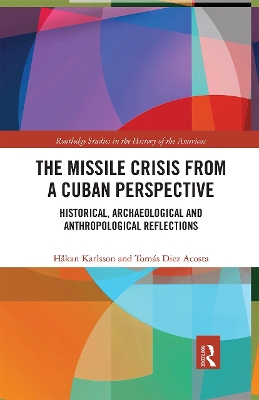 The Missile Crisis from a Cuban Perspective: Historical, Archaeological and Anthropological Reflections by Håkan Karlsson