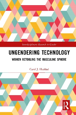 Ungendering Technology: Women Retooling the Masculine Sphere by Carol J. Haddad