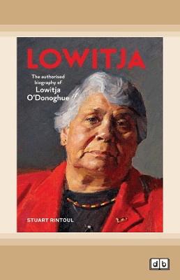 Lowitja: The authorised biography of Lowitja O'Donoghue by Stuart Rintoul