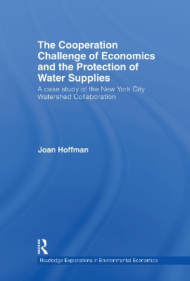 The Cooperation Challenge of Economics and the Protection of Water Supplies: A Case Study of the New York City Watershed Collaboration book