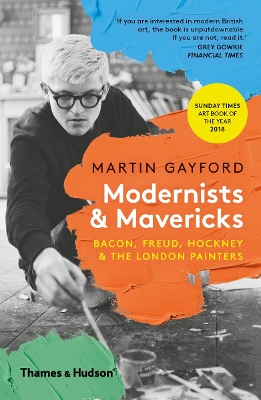 Modernists & Mavericks: Bacon, Freud, Hockney and the London Painters book