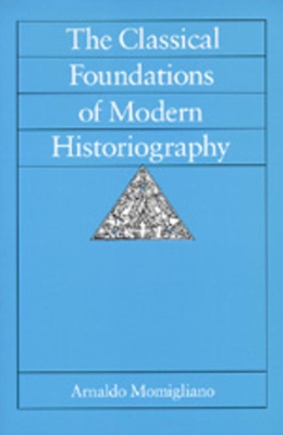Classical Foundations of Modern Historiography book