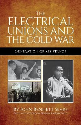 The Electrical Unions and the Cold War: Generation of Resistance book