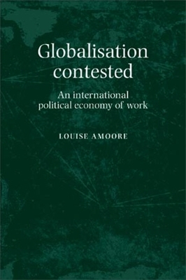 Globalisation Contested by Louise Amoore