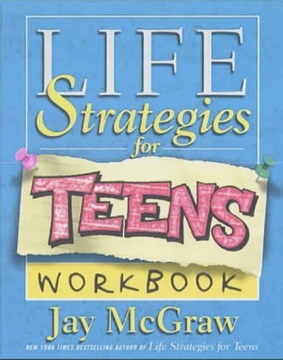 Life Strategies for Teens Workbook by Jay McGraw