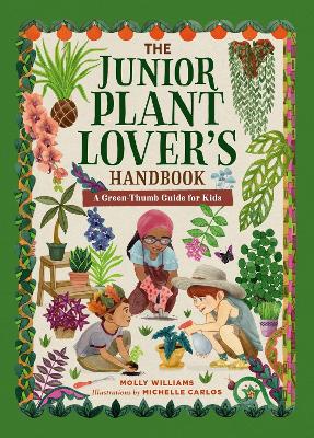 The Junior Plant Lover's Handbook: A Green-Thumb Guide for Kids book