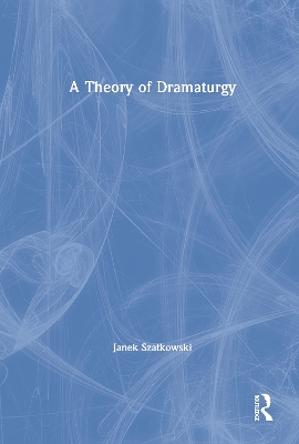 A Theory of Dramaturgy by Janek Szatkowski