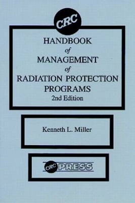 CRC Handbook of Management of Radiation Protection Programs by Kenneth L. Miller