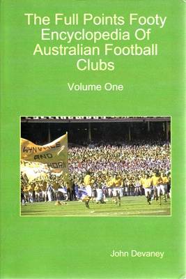 The Full Points Footy Encyclopedia of Australian Football Clubs: v. 1 book