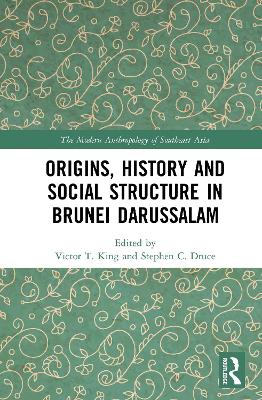Origins, History and Social Structure in Brunei Darussalam by Victor T. King