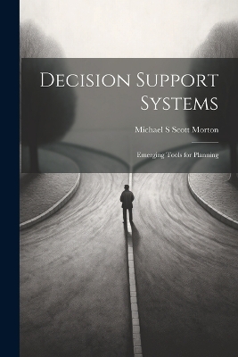 Decision Support Systems: Emerging Tools for Planning by Michael S Scott Morton