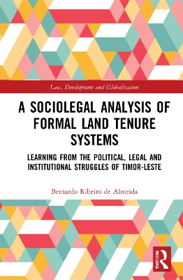 A Sociolegal Analysis of Formal Land Tenure Systems: Learning from the Political, Legal and Institutional Struggles of Timor-Leste book