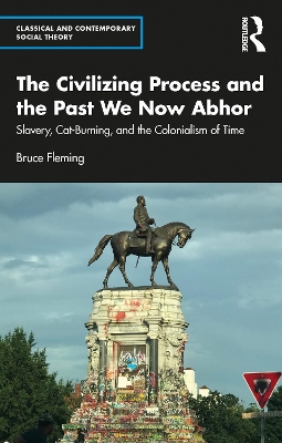 The Civilizing Process and the Past We Now Abhor: Slavery, Cat-Burning, and the Colonialism of Time by Bruce Fleming