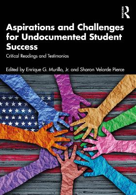 Aspirations and Challenges for Undocumented Student Success: Critical Readings and Testimonios book