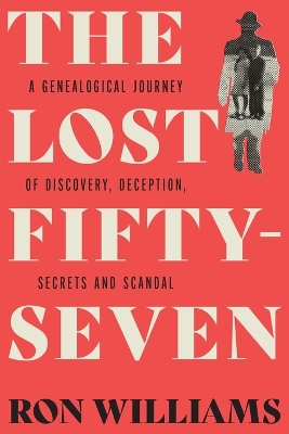 The Lost Fifty-Seven: A Genealogical Journey of Discovery, Deception, Secrets and Scandal book