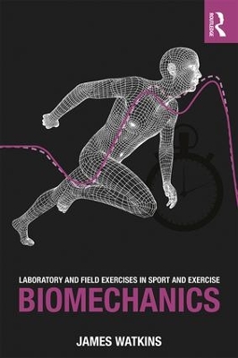 Laboratory and Field Exercises in Sport and Exercise Biomechanics by James Watkins