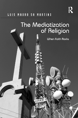The Mediatization of Religion by Luis Mauro Sa Martino
