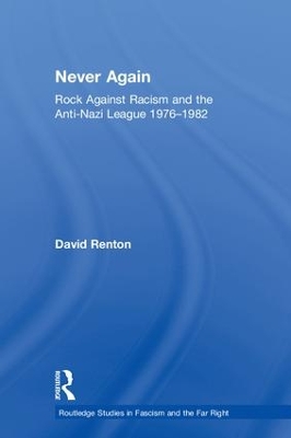 Never Again: Rock Against Racism and the Anti-Nazi League 1976-1982 by David Renton