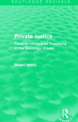 Private Justice: Towards Integrated Theorising in the Sociology of Law book
