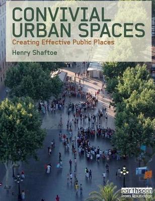 Convivial Urban Spaces: Creating Effective Public Places by Henry Shaftoe