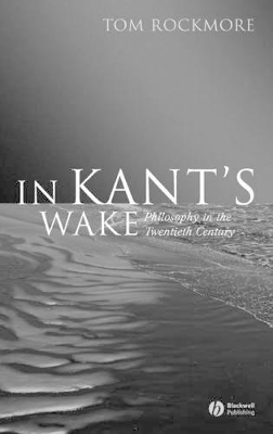 In Kant's Wake by Tom Rockmore