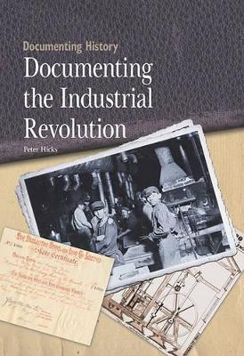 The Documenting the Industrial Revolution by Peter Hicks
