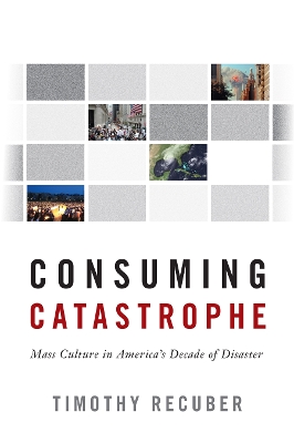 Consuming Catastrophe by Timothy Recuber