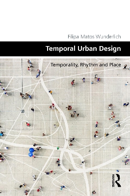 Place Temporality: Time, Rhythm and Urban Design book