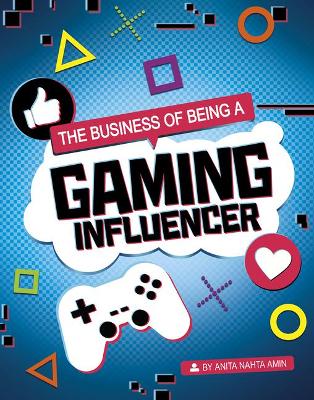 The Business of Being a Gaming Influencer by Anita Nahta Amin