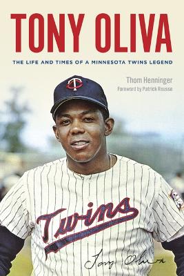 Tony Oliva: The Life and Times of a Minnesota Twins Legend book