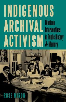 Indigenous Archival Activism: Mohican Interventions in Public History and Memory book