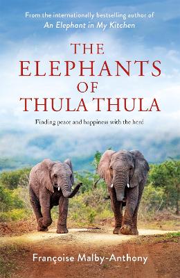 The Elephants of Thula Thula: Finding peace and happiness with the herd book