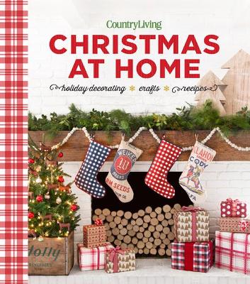 Country Living Christmas at Home: Holiday Decorating - Crafts - Recipes book