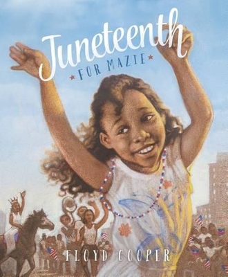 Juneteenth for Mazie by Floyd Cooper