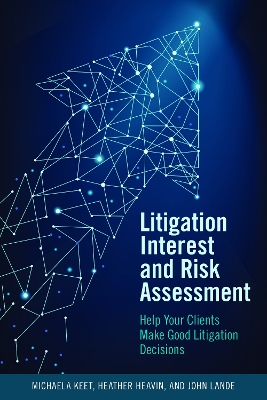 Litigation Interest and Risk Assessment: Help Your Clients Make Good Litigation Decisions book