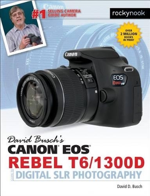David Busch's Canon EOS Rebel T6/1300d Guide to Digital Slr Photography book