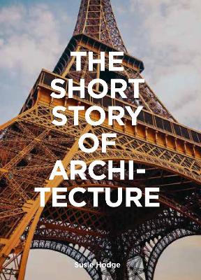 The Short Story of Architecture: A Pocket Guide to Key Styles, Buildings, Elements & Materials book