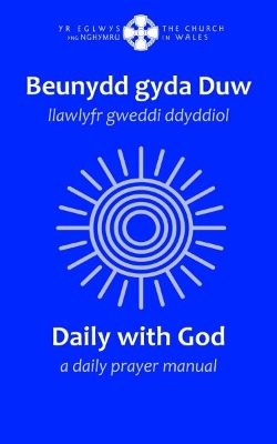 Beunydd gyda Duw / Daily with God - Llawlyfr Gweddi Ddyddiol / A Daily Prayer Manual: Llawlyfr Gweddi Ddyddiol / A Daily Prayer Manual book
