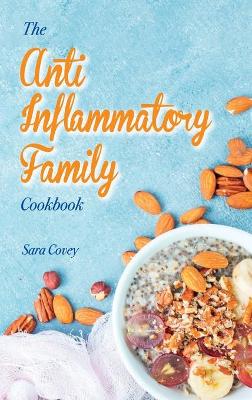 The Anti-Inflammatory Family Cookbook: Best Autoimmune Inflammatory Recipes To Reduce Inflammation. Boost your Immune System By Eating Delicious Recipes. Easy Meals That Heal Your Body. book