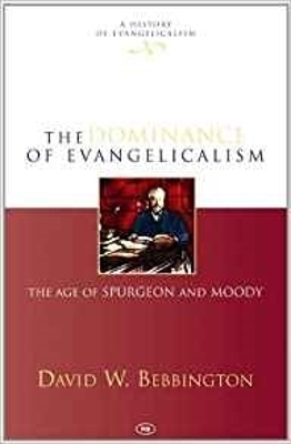 The Dominance of Evangelicalism by David W. Bebbington