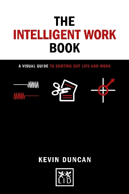 The The Intelligent Work Book: A visual guide to sorting out life and work book