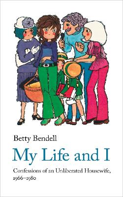 My Life And I: Confessions of an Unliberated Housewife, 1966-1980 book