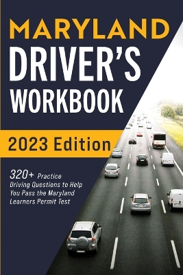 Maryland Driver's Workbook: 320+ Practice Driving Questions to Help You Pass the Maryland Learner's Permit Test book